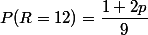 P(R=12)=\dfrac{1+2p}{9}